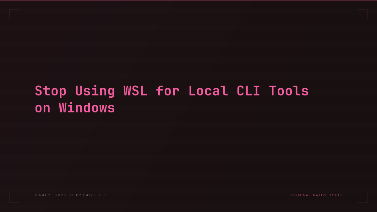 Stop Using WSL for Local CLI Tools on Windows