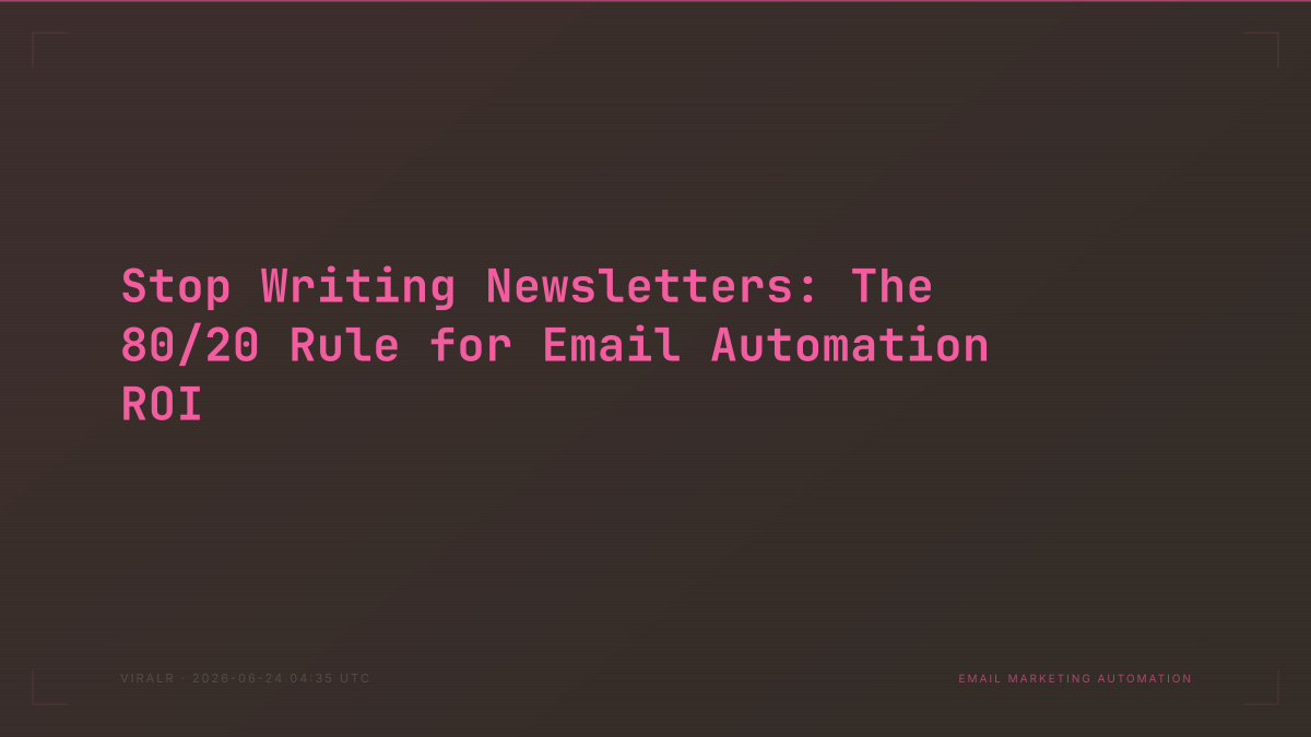 Stop Writing Newsletters: The 80/20 Rule for Email Automation ROI