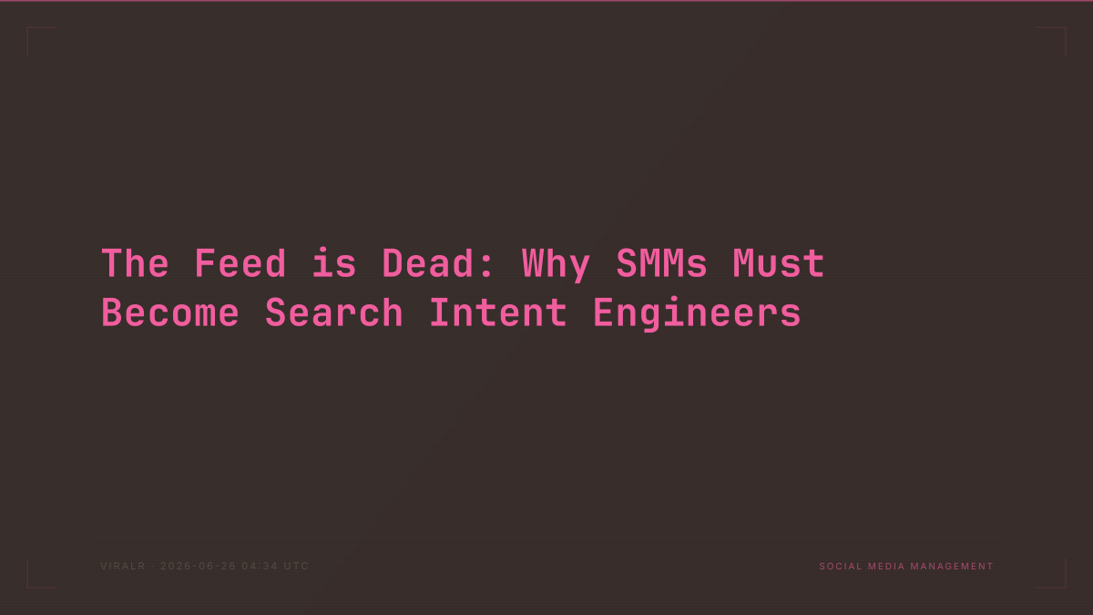 The Feed is Dead: Why SMMs Must Become Search Intent Engineers