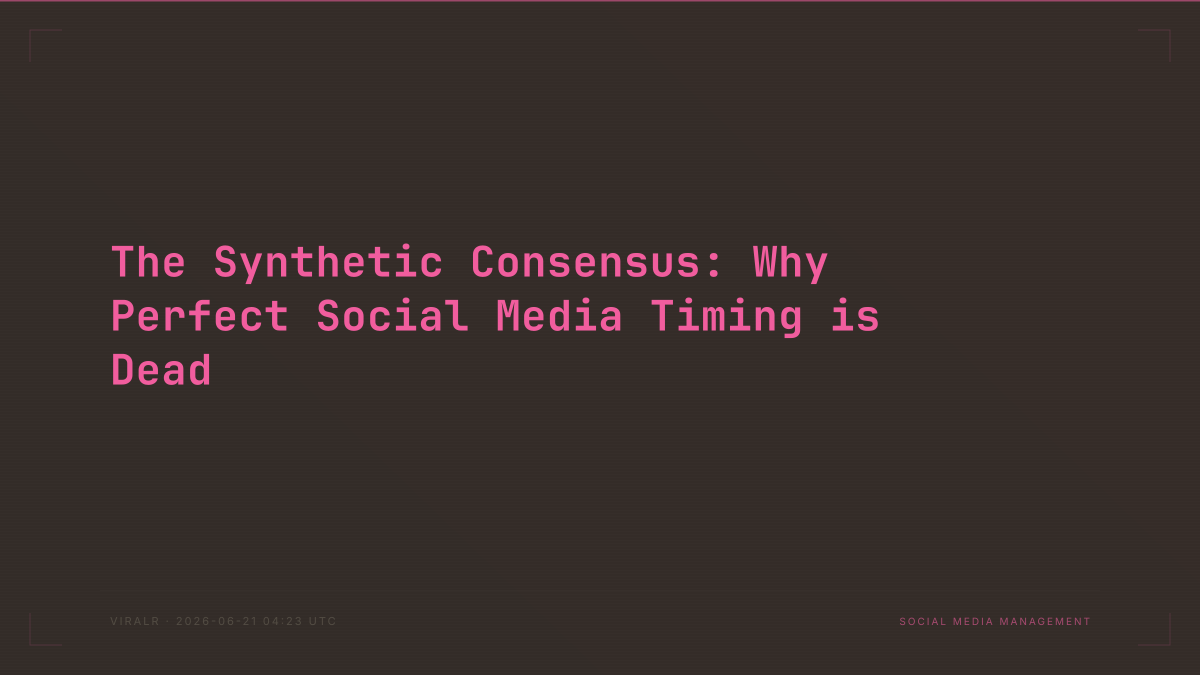 The Synthetic Consensus: Why Perfect Social Media Timing is Dead