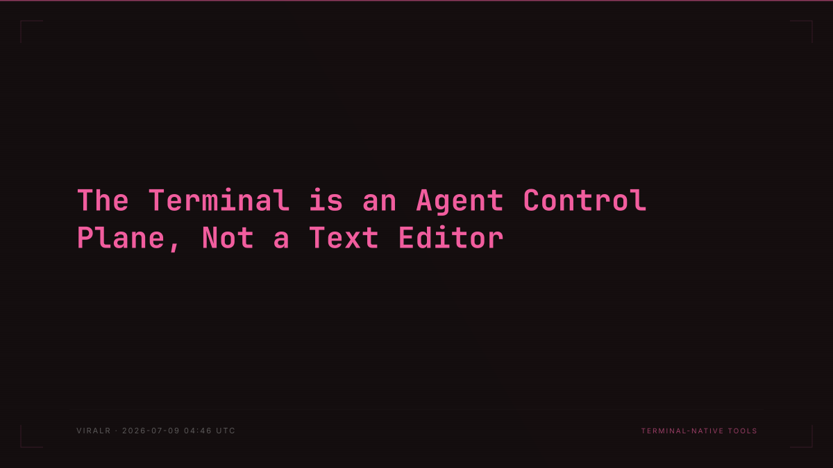 The Terminal is an Agent Control Plane, Not a Text Editor