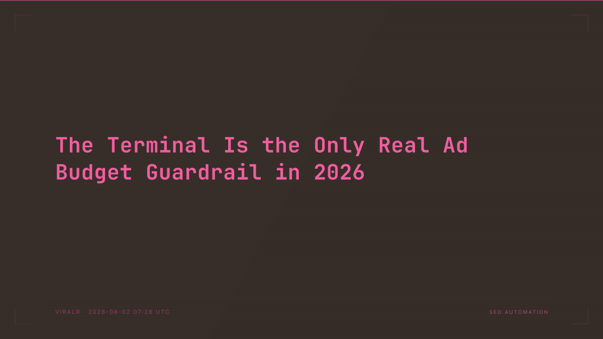 The Terminal Is the Only Real Ad Budget Guardrail in 2026