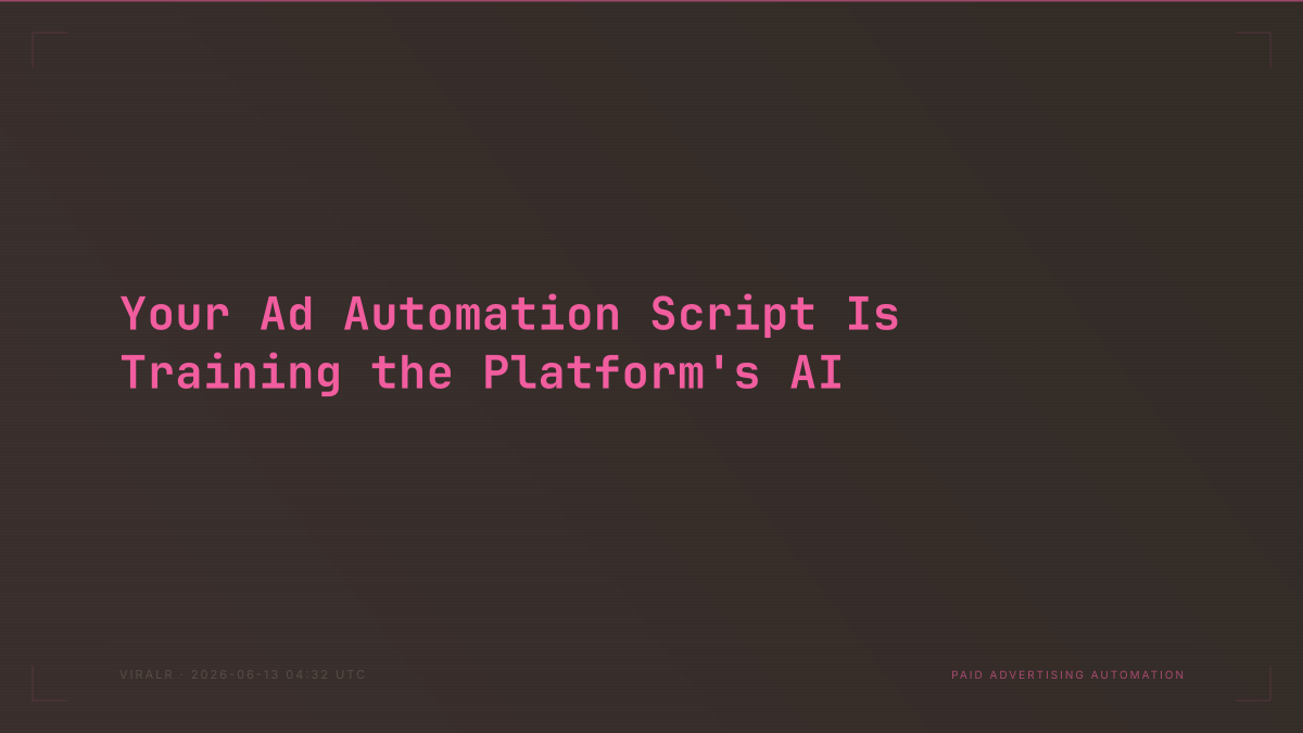 Your Ad Automation Script Is Training the Platform's AI